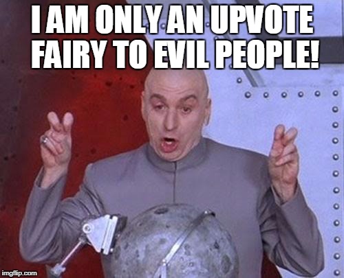 Dr Evil Laser | I AM ONLY AN UPVOTE FAIRY TO EVIL PEOPLE! | image tagged in memes,dr evil laser | made w/ Imgflip meme maker