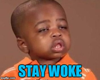 You woke but haven't opened your eyes. | STAY WOKE | image tagged in black lives matter | made w/ Imgflip meme maker