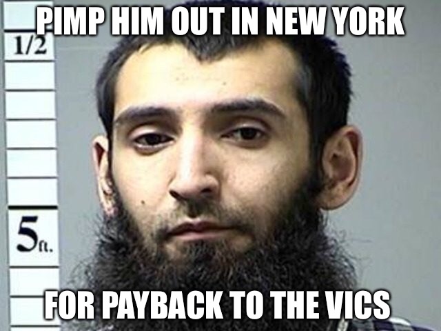 Give It To Him | PIMP HIM OUT IN NEW YORK; FOR PAYBACK TO THE VICS | image tagged in terrorist,shit,murder,inbred,gay | made w/ Imgflip meme maker
