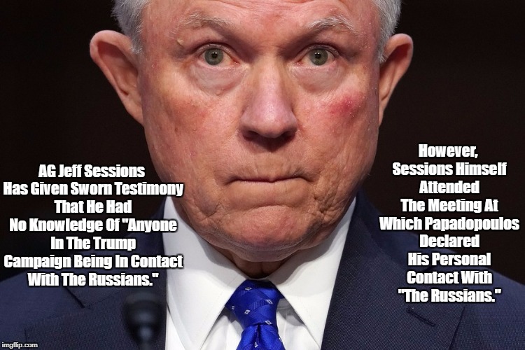 "Attorney General Jeff Sessions' Perjury" | AG Jeff Sessions Has Given Sworn Testimony That He Had No Knowledge Of "Anyone In The Trump Campaign Being In Contact With The Russians." Ho | image tagged in falsehood,lies,mendacity,deception,deceit,dishonesty | made w/ Imgflip meme maker