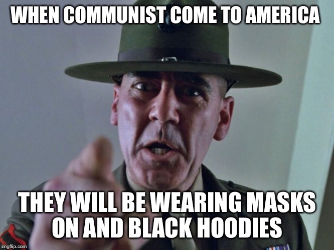 WHEN COMMUNIST COME TO AMERICA THEY WILL BE WEARING MASKS ON AND BLACK HOODIES | made w/ Imgflip meme maker