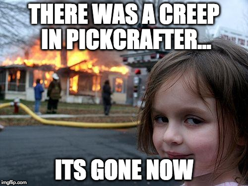 Disaster Girl Meme | THERE WAS A CREEP IN PICKCRAFTER... ITS GONE NOW | image tagged in memes,disaster girl | made w/ Imgflip meme maker