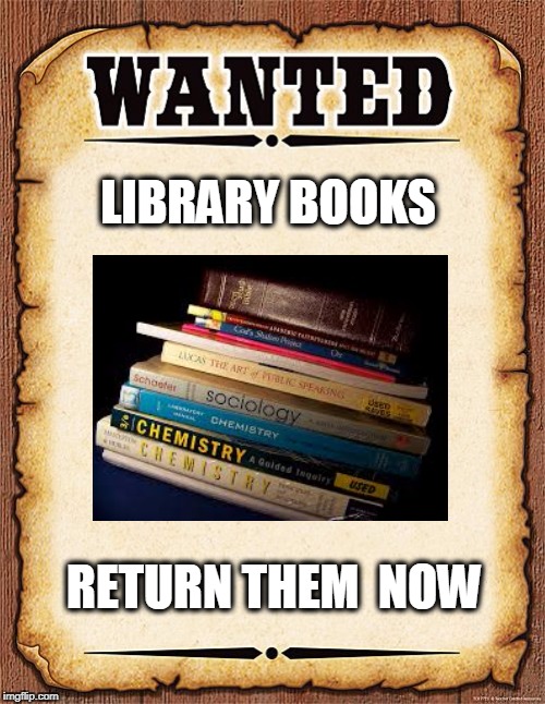 wanted poster | LIBRARY BOOKS; RETURN THEM  NOW | image tagged in wanted poster | made w/ Imgflip meme maker