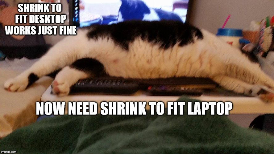 Laptop Cat | SHRINK TO FIT DESKTOP WORKS JUST FINE; NOW NEED SHRINK TO FIT LAPTOP | image tagged in laptop cat,cat meme,fat cat,funny memes | made w/ Imgflip meme maker