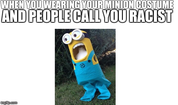 One Does Not Simply Meme | WHEN YOU WEARING YOUR MINION COSTUME; AND PEOPLE CALL YOU RACIST | image tagged in memes,one does not simply | made w/ Imgflip meme maker