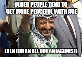 OLDER PEOPLE TEND TO GET MORE PEACEFUL WITH AGE; EVEN FOR AN ALL OUT ANTAGONIST! | image tagged in idc | made w/ Imgflip meme maker