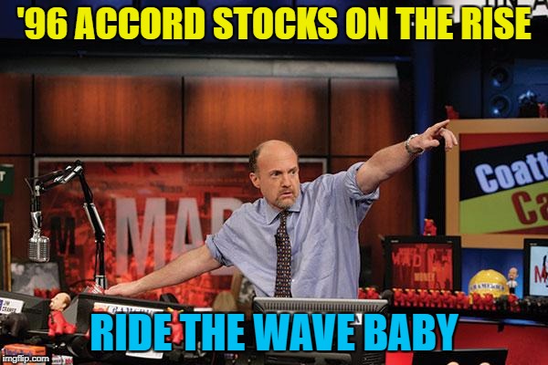 Mad Money Jim Cramer Meme | '96 ACCORD STOCKS ON THE RISE; RIDE THE WAVE BABY | image tagged in memes,mad money jim cramer | made w/ Imgflip meme maker