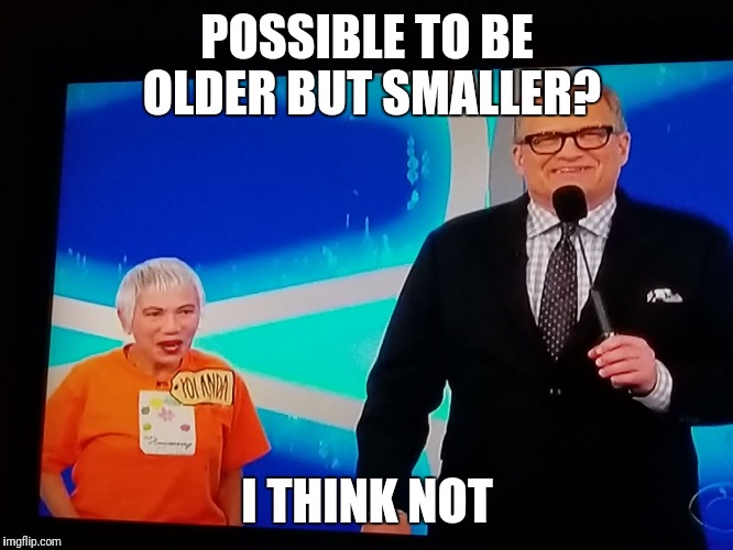 Small, no? | POSSIBLE TO BE OLDER BUT SMALLER? I THINK NOT | image tagged in small,no | made w/ Imgflip meme maker