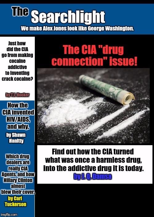How the CIA invented HIV/AIDS, and why. by Shawn Hanitty; Which drug dealers are really CIA Agents, and how Hillary Clinton almost blew their cover. by Carl Tuckerson | image tagged in searchlight,cia | made w/ Imgflip meme maker