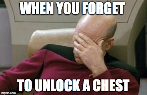 Captain Picard Facepalm | WHEN YOU FORGET; TO UNLOCK A CHEST | image tagged in memes,captain picard facepalm | made w/ Imgflip meme maker