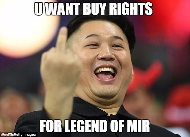 U WANT BUY RIGHTS; FOR LEGEND OF MIR | made w/ Imgflip meme maker