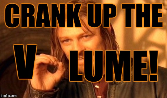 One Does Not Simply Meme | CRANK UP THE; LUME! V | image tagged in memes,one does not simply | made w/ Imgflip meme maker