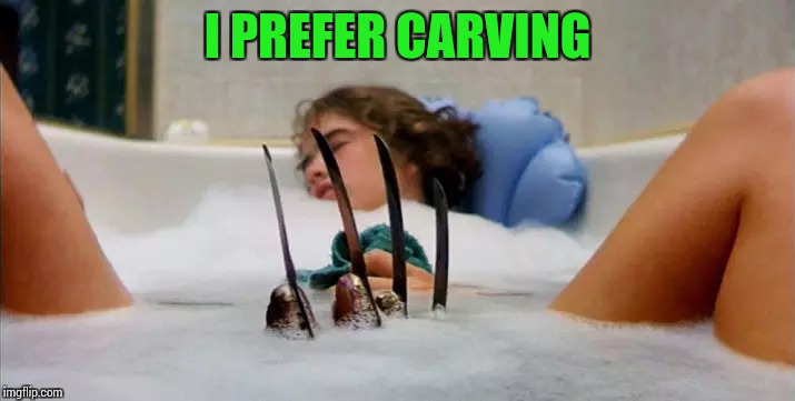 I PREFER CARVING | made w/ Imgflip meme maker
