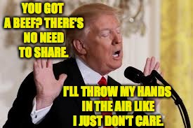 White House Staff Meetings.  Friday nights are Karaoke Night. | YOU GOT A BEEF? THERE'S NO NEED TO SHARE. I'LL THROW MY HANDS IN THE AIR LIKE I JUST DON'T CARE. | image tagged in karaoke,memes,trump | made w/ Imgflip meme maker