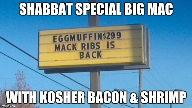 McDonald's sign | SHABBAT SPECIAL BIG MAC; WITH KOSHER BACON & SHRIMP | image tagged in mcdonald's sign | made w/ Imgflip meme maker