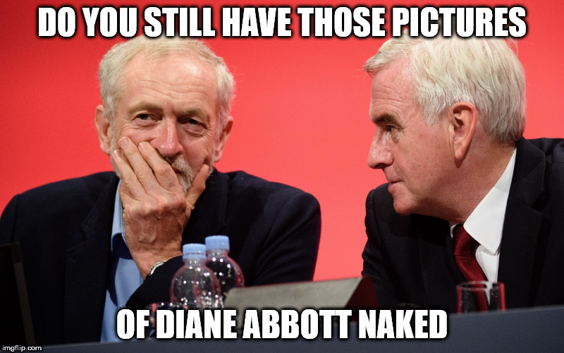 corbyn abbott naked pictures | DO YOU STILL HAVE THOSE PICTURES; OF DIANE ABBOTT NAKED | image tagged in abbott corbyn allegations pictures | made w/ Imgflip meme maker