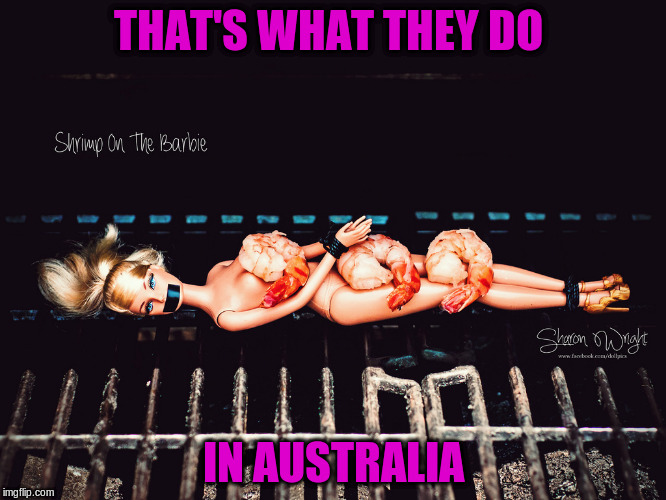 THAT'S WHAT THEY DO IN AUSTRALIA | made w/ Imgflip meme maker
