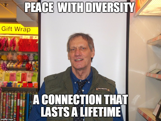 PEACE  WITH DIVERSITY; A CONNECTION THAT LASTS A LIFETIME | image tagged in peace village cheroot | made w/ Imgflip meme maker