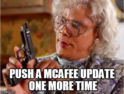 Madea | PUSH A MCAFEE UPDATE ONE MORE TIME | image tagged in madea | made w/ Imgflip meme maker