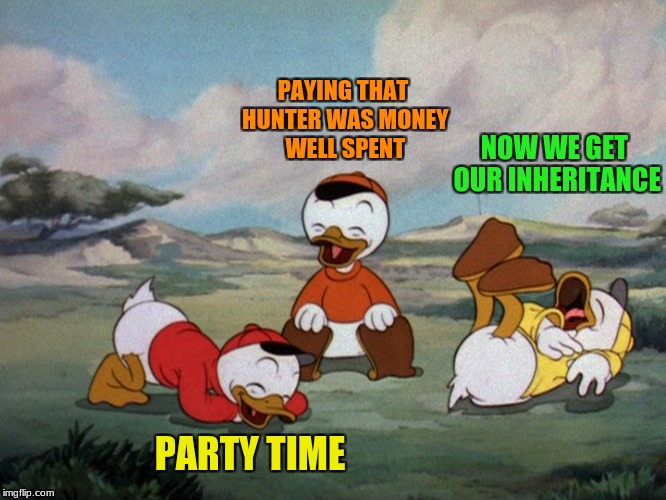 PAYING THAT HUNTER WAS MONEY WELL SPENT PARTY TIME NOW WE GET OUR INHERITANCE | made w/ Imgflip meme maker