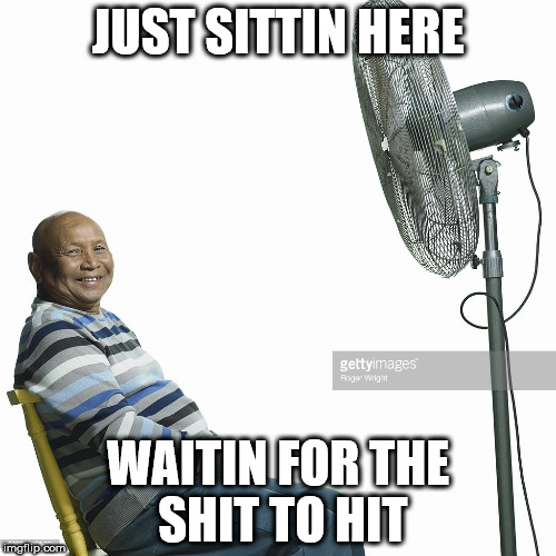 JUST SITTIN HERE; WAITIN FOR THE SHIT TO HIT | made w/ Imgflip meme maker