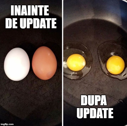 Same | INAINTE DE UPDATE; DUPA UPDATE | image tagged in same | made w/ Imgflip meme maker