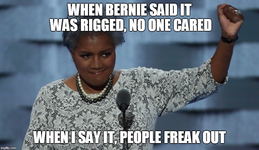 Donna Brazile Quisling | WHEN BERNIE SAID IT WAS RIGGED, NO ONE CARED; WHEN I SAY IT, PEOPLE FREAK OUT | image tagged in donna brazile quisling | made w/ Imgflip meme maker