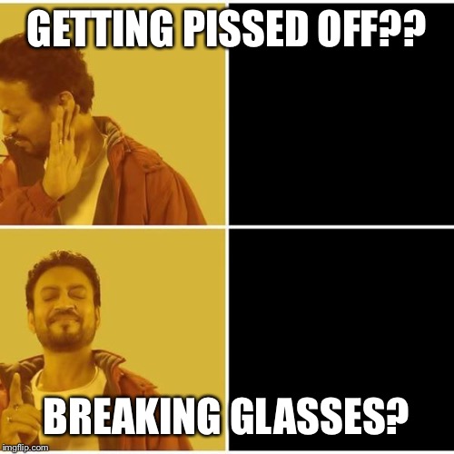 Irrfan Khan | GETTING PISSED OFF?? BREAKING GLASSES? | image tagged in irrfan khan | made w/ Imgflip meme maker