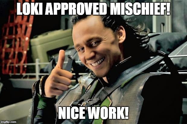 Thumbs Up Loki | LOKI APPROVED MISCHIEF! NICE WORK! | image tagged in thumbs up loki | made w/ Imgflip meme maker
