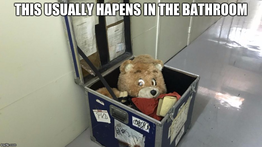 creepy peeper Teddy Ruxpin | THIS USUALLY HAPENS IN THE BATHROOM | image tagged in creepy peeper teddy ruxpin | made w/ Imgflip meme maker