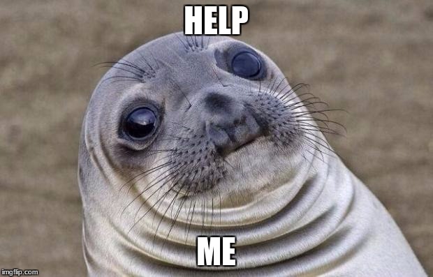 Awkward Moment Sealion | HELP; ME | image tagged in memes,awkward moment sealion | made w/ Imgflip meme maker