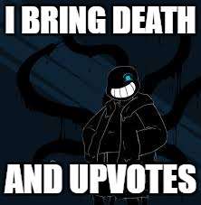 I BRING DEATH AND UPVOTES | made w/ Imgflip meme maker