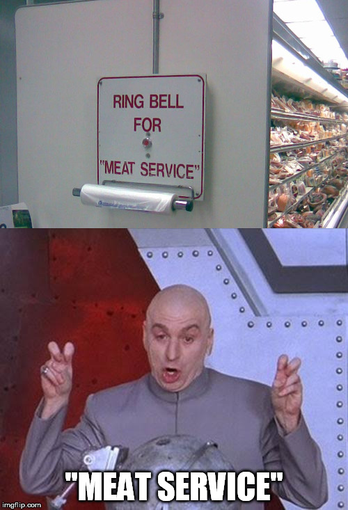 ''MEAT SERVICE'' | image tagged in dr evil | made w/ Imgflip meme maker