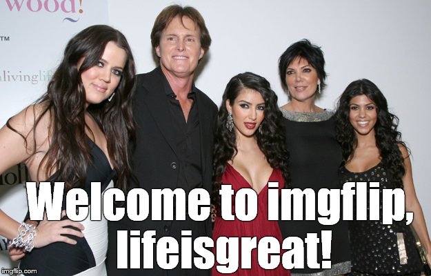 Jenner Christmas | Welcome to imgflip, lifeisgreat! | image tagged in jenner christmas | made w/ Imgflip meme maker