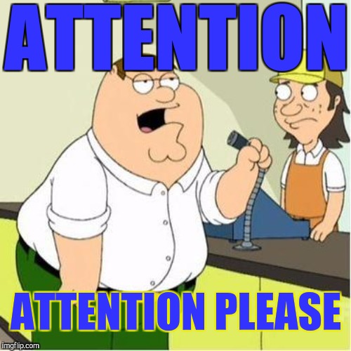 ATTENTION ATTENTION PLEASE | made w/ Imgflip meme maker