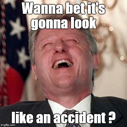 Wanna bet it's gonna look like an accident ? | made w/ Imgflip meme maker