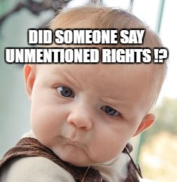 Skeptical Baby Meme | DID SOMEONE SAY UNMENTIONED RIGHTS !? | image tagged in memes,skeptical baby | made w/ Imgflip meme maker