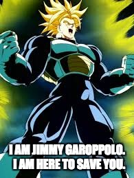 Future Trunks | I AM JIMMY GAROPPOLO.  I AM HERE TO SAVE YOU. | image tagged in future trunks,49ers | made w/ Imgflip meme maker