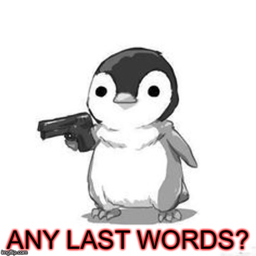 ANY LAST WORDS? | made w/ Imgflip meme maker