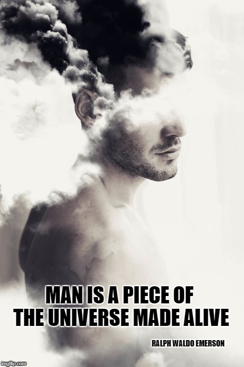MAN IS A PIECE OF THE UNIVERSE MADE ALIVE; RALPH WALDO EMERSON | image tagged in nature | made w/ Imgflip meme maker