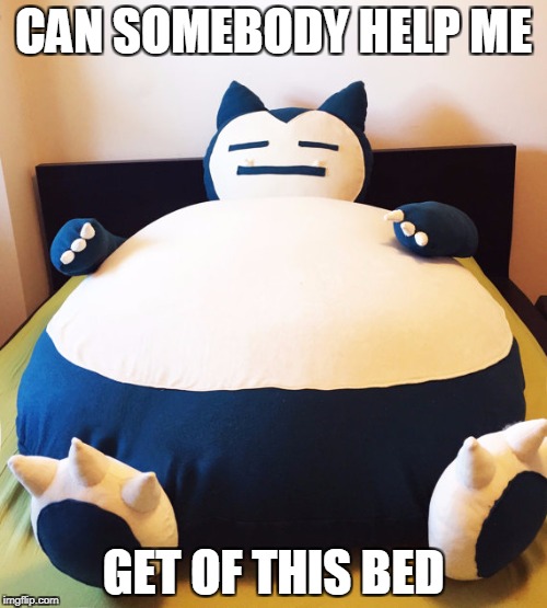 CAN SOMEBODY HELP ME; GET OF THIS BED | image tagged in memes,pokemon go | made w/ Imgflip meme maker