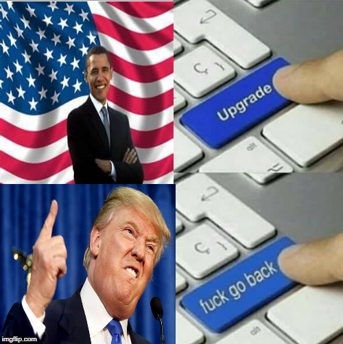 Obama Upgraded to Donald Trump Go Back | image tagged in upgrade | made w/ Imgflip meme maker