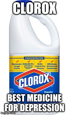 The best medicine  | CLOROX; BEST MEDICINE FOR DEPRESSION | image tagged in clorox,depression | made w/ Imgflip meme maker