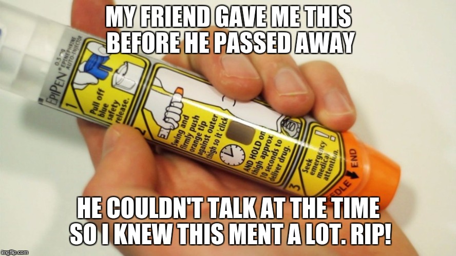 MY FRIEND GAVE ME THIS BEFORE HE PASSED AWAY; HE COULDN'T TALK AT THE TIME SO I KNEW THIS MENT A LOT. RIP! | image tagged in meme | made w/ Imgflip meme maker