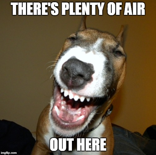 THERE'S PLENTY OF AIR OUT HERE | made w/ Imgflip meme maker