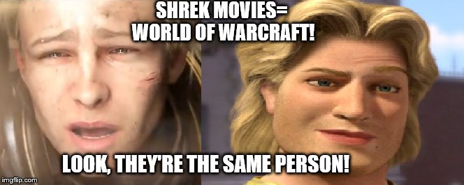 Anduin Wrynn= Prince Charming CONFIRMED! | SHREK MOVIES= WORLD OF WARCRAFT! LOOK, THEY'RE THE SAME PERSON! | image tagged in world of warcraft,shrek | made w/ Imgflip meme maker