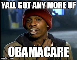 Y'all Got Any More Of That Meme | YALL GOT ANY MORE OF OBAMACARE | image tagged in memes,yall got any more of | made w/ Imgflip meme maker