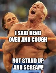 I SAID BEND OVER AND COUGH; NOT STAND UP AND SCREAM! | image tagged in finger wave | made w/ Imgflip meme maker