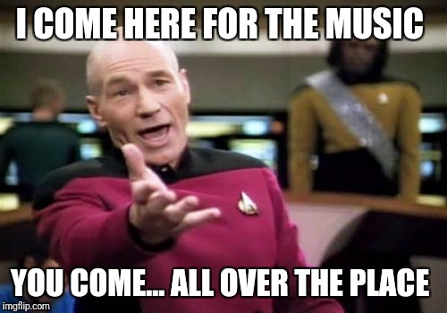 When You Watch The Call On Me Music Video With A Friend Who Is A Virgin | I COME HERE FOR THE MUSIC; YOU COME... ALL OVER THE PLACE | image tagged in memes,picard wtf,funny,call on me | made w/ Imgflip meme maker