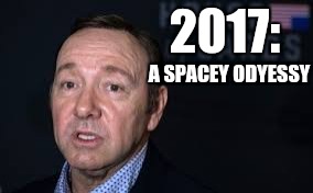 Spacey Odyssey | 2017:; A SPACEY ODYESSY | image tagged in spacey odyssey | made w/ Imgflip meme maker